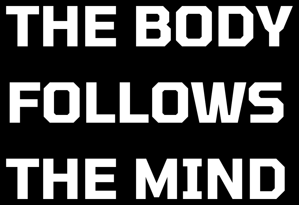 The body follows the mind